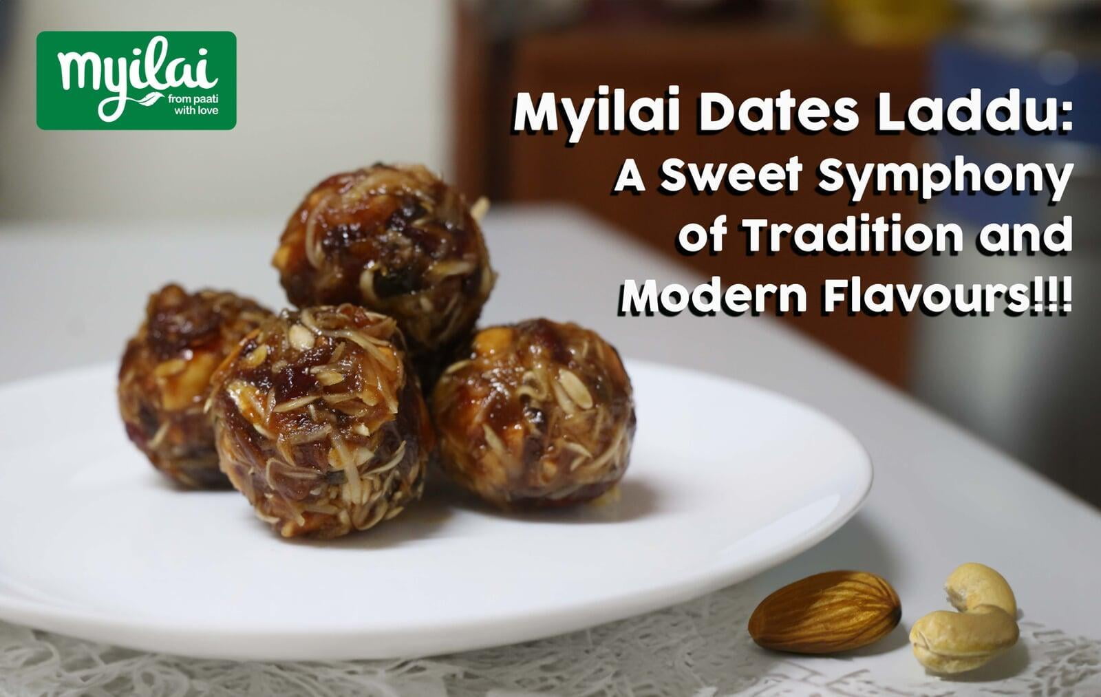 Myilai Dates Laddu: A Sweet Symphony of Tradition and Modern Flavours